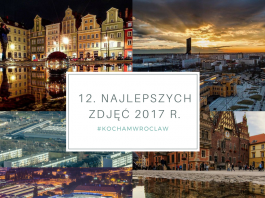 12 najlepszych Waszym zdaniem zdjęć 2017 roku – ranking fanów Kocham Wrocław