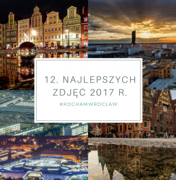 12 najlepszych Waszym zdaniem zdjęć 2017 roku – ranking fanów Kocham Wrocław