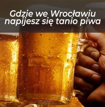 Wrocław na weekend: Gdzie napijesz się tanio piwa?