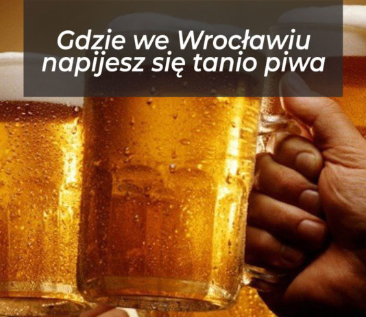 Wrocław na weekend: Gdzie napijesz się tanio piwa?