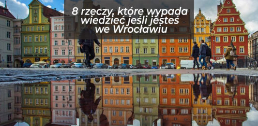 8 rzeczy, które wypada wiedzieć jeśli jesteś we Wrocławiu