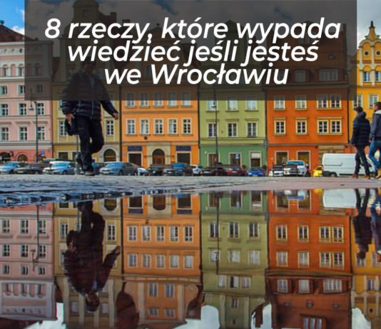 8 rzeczy, które wypada wiedzieć jeśli jesteś we Wrocławiu
