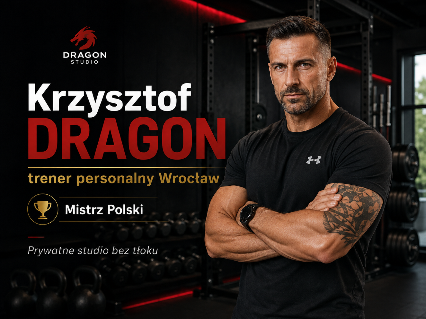 Krzysztof Dragon – trener personalny we Wrocławiu, Mistrz Polski, prywatne studio treningowe bez tłoku