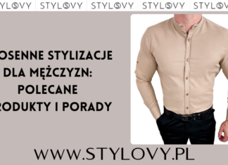 Wiosenne stylizacje dla mężczyzn: polecane produkty i porady