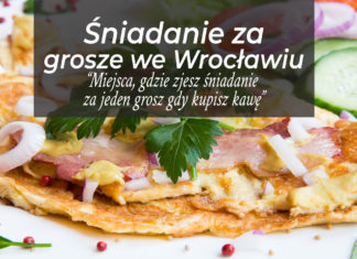 Gdzie we Wrocławiu zjesz śniadanie za grosze? Śniadanie + kawa do 8 złotych.