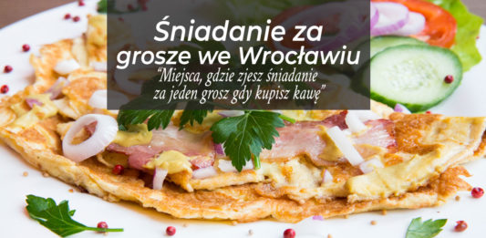 Gdzie we Wrocławiu zjesz śniadanie za grosze? Śniadanie + kawa do 8 złotych.