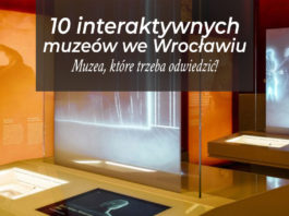 Muzeum Wrocław: 8 interaktywnych muzeów, które trzeba odwiedzić! Muzeum Wrocław