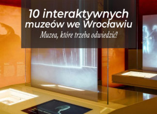 Muzeum Wrocław: 8 interaktywnych muzeów, które trzeba odwiedzić! Muzeum Wrocław
